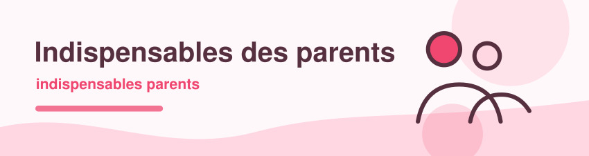 Indispensables des parents